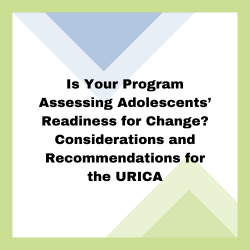 Is Your Program Assessing Adolescents’ Readiness for Change? Considerations and Recommendations for the URICA 